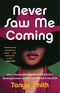 bokomslag Never Saw Me Coming: How I Outsmarted the FBI and the Entire Banking System--And Pocketed $40 Million