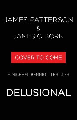 James Patterson, James O. Born, James O Born - Delusional: A Michael Bennett Thriller, Inbunden