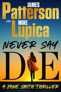 bokomslag Never Say Die: James Patterson's Most Popular New Series of the Decade