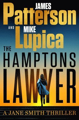 James Patterson, Mike Lupica - The Hamptons Lawyer: A Jane Smith Thriller, Inbunden