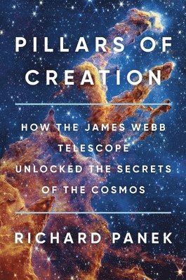 Pillars of Creation: How the James Webb Telescope Unlocked the Secrets of the Cosmos 1