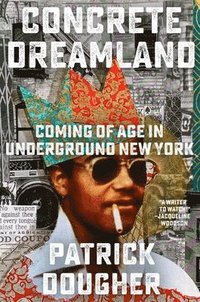 bokomslag Concrete Dreamland: Coming of Age in Underground New York