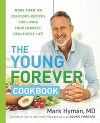 bokomslag The Young Forever Cookbook: More Than 100 Delicious Recipes for Living Your Longest, Healthiest Life