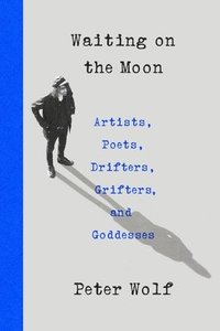 bokomslag Waiting on the Moon: Artists, Poets, Drifters, Grifters, and Goddesses