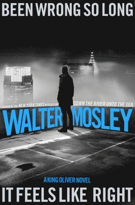 Walter Mosley - Been Wrong So Long It Feels Like Right: A King Oliver Novel, Inbunden
