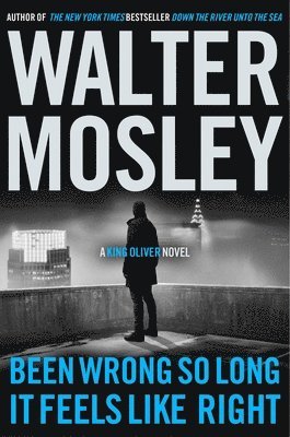 Walter Mosley - Been Wrong So Long It Feels Like Right: A King Oliver Novel, Häftad