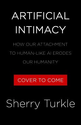 Sherry Turkle - Artificial Intimacy: Who We Become When We Talk to Machines, Inbunden