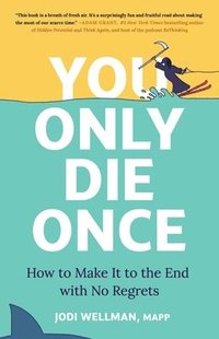 bokomslag You Only Die Once: How to Make It to the End with No Regrets