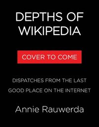 bokomslag Depths of Wikipedia: Dispatches from the Last Good Place on the Internet