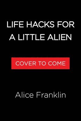 Alice Franklin - Life Hacks for a Little Alien, Häftad