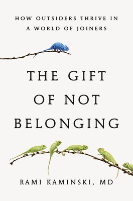 bokomslag The Gift of Not Belonging: How Outsiders Thrive in a World of Joiners