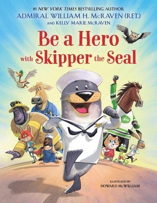 Kelly Marie McRaven, William H McRaven - Be a Hero with Skipper the Seal, Inbunden