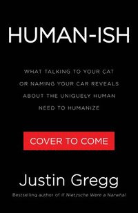 bokomslag Humanish: What Talking to Your Cat or Naming Your Car Reveals about the Uniquely Human Need to Humanize