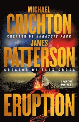 Eruption: Following Jurassic Park, Michael Crichton Started Another Masterpiece--James Patterson Just Finished It 1