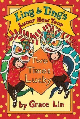 Grace Lin - Ling & Ting's Lunar New Year: Two Times Lucky, Inbunden