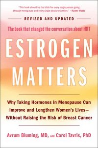 bokomslag Estrogen Matters: Why Taking Hormones in Menopause Can Improve and Lengthen Women's Lives -- Without Raising the Risk of Breast Cancer (2024 Revised a