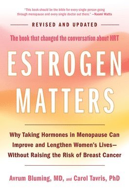 Estrogen Matters: Why Taking Hormones in Menopause Can Improve and Lengthen Women's Lives -- Without Raising the Risk of Breast Cancer 1