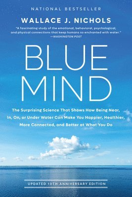 bokomslag Blue Mind: The Surprising Science That Shows How Being Near, In, On, or Under Water Can Make You Happier, Healthier, More Connect