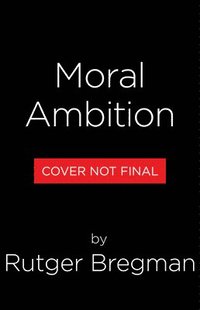 bokomslag Moral Ambition: How to Stop Wasting Your Talent and Start Making a Difference