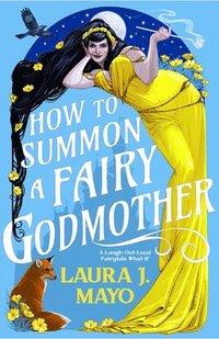 bokomslag How to Summon a Fairy Godmother: A Laugh-Out-Loud Fairytale What-If