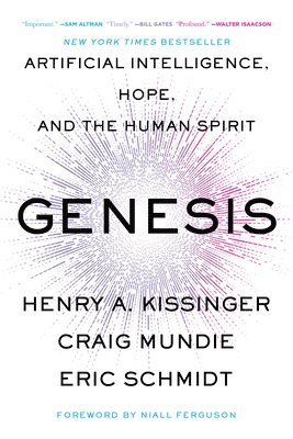 Henry a. Kissinger, Eric Schmidt, Henry A Kissinger, Craig Mundie - Genesis: Artificial Intelligence, Hope, and the Human Spirit, Häftad