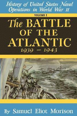 History of United States Naval Operations in World War II: The Battle of the Atlantic, Sept.1939-May 1943 1