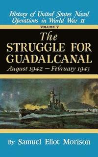bokomslag History of United States Naval Operations in World War II: The Struggle for Guadalcanal, Aug.1942-Feb.1943