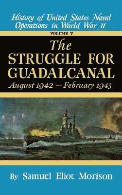 bokomslag History of United States Naval Operations in World War II: The Struggle for Guadalcanal, Aug.1942-Feb.1943