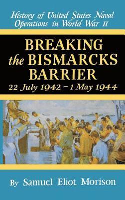 History of United States Naval Operations in World War II: Breaking the 'Bismarck' 's Barrier, 22 July 1942-1 May 1944 1