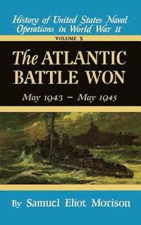 bokomslag History of United States Naval Operations in World War II: v. 10 The Atlantic Battle Won, May 1943-May 1945