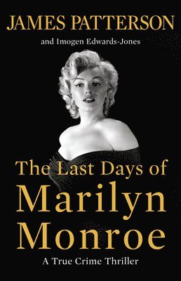 James Patterson, Imogen Edwards-Jones - The Last Days of Marilyn Monroe: A True Crime Thriller, Häftad