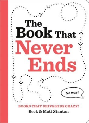 Beck Stanton, Matt Stanton - Books That Drive Kids CRAZY!: The Book That Never Ends, Inbunden