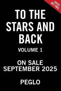 bokomslag To the Stars and Back (a Graphic Novel): Volume 1