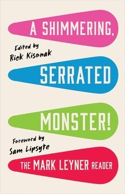 bokomslag A Shimmering, Serrated Monster!: The Mark Leyner Reader