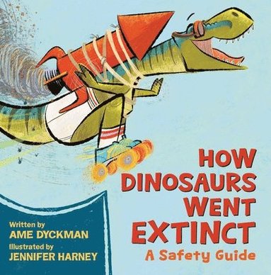 Ame Dyckman, Jennifer Harney - How Dinosaurs Went Extinct, Inbunden