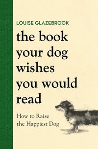 bokomslag The Book Your Dog Wishes You Would Read
