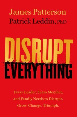 bokomslag Disrupt Everything: Every Leader, Team Member, and Family Needs to Disrupt. Grow. Change. Triumph.