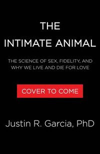bokomslag The Intimate Animal: The Science of Sex, Fidelity, and Why We Live and Die for Love