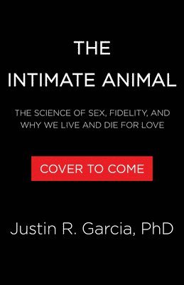 bokomslag The Intimate Animal: The Science of Sex, Fidelity, and Why We Live and Die for Love