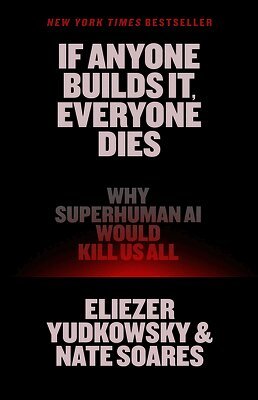 Eliezer Yudkowsky, Nate Soares - If Anyone Builds It, Everyone Dies: Why Superhuman AI Would Kill Us All, Inbunden