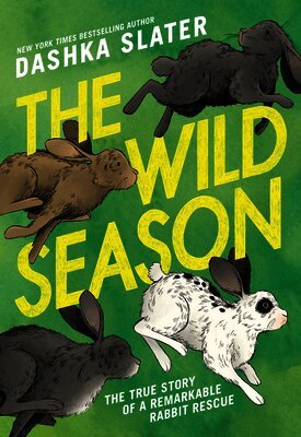 Dashka Slater - The Wild Season: The Remarkable True Story of a Rabbit Rescue, Inbunden