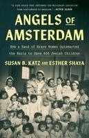Susan B. Katz, Esther Shaya - Angels of Amsterdam: How a Band of Brave Women Outsmarted the Nazis to Save 600 Jewish Children, Inbunden