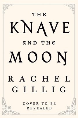 Rachel Gillig - The Knave and the Moon, Inbunden