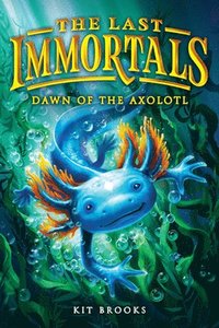 bokomslag The Last Immortals: Dawn of the Axolotl: Volume 1