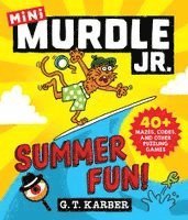 G. T. Karber, G T Karber - Mini Murdle Jr.: Summer Fun!: 40+ Mazes, Codes, and Other Puzzling Games, Häftad