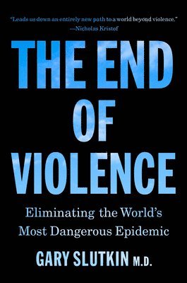 Gary Slutkin - The End of Violence: Eliminating the World's Most Dangerous Epidemic, Häftad