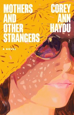Corey Ann Haydu - Mothers and Other Strangers, Häftad