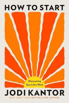 How to Start: Discovering Your Life's Work