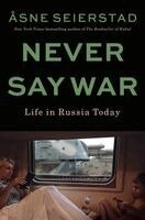 Åsne Seierstad - Never Say War: Life in Russia Today, Inbunden