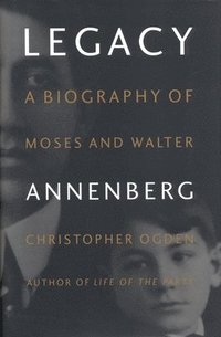 bokomslag Legacy: Biography of Moses and Walter Annenberg